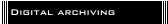Digital archiving